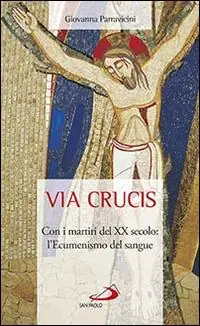 Via Crucis. Con i martiri del XX secolo l‘ecumenismo del sangue Offerta Limitata