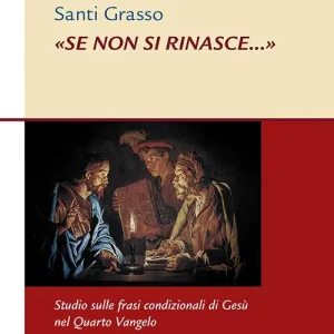 «Se non si rinasce...». Studio sulle frasi condizionali di Gesù nel Quarto Vangelo Prezzo Ridotto