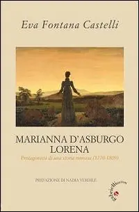 Spedito Oggi Marianna d‘Asburgo Lorena. Protagonista di una storia rimossa (1770-1809)