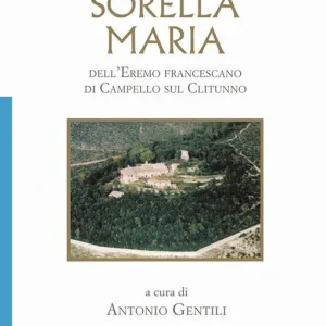 Pregare con Sorella Maria. dell‘Eremo francescano di Campello sul Clitunno Super Prezzo