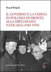 Di Tendenza Il governo e la Chiesa in Polonia di fronte alla diplomazia vaticana (1945-1978)