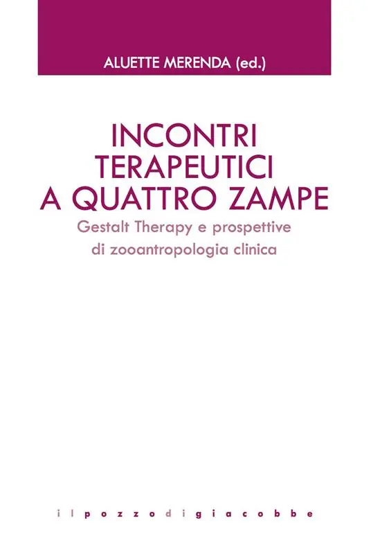 Incontri terapeutici a quattro zampe. Gestalt Therapy e prospettive di zooantropologia clinica Ultimissimo Modello
