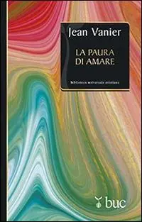 La paura di amare. Quattro meditazioni sul valore della fragilità Acquista Ora