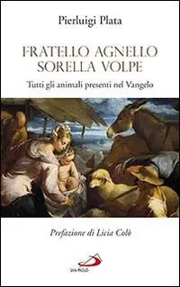 Fratello Agnello Sorella Volpe. Tutti gli animali presenti nel Vangelo Promozione Esclusiva
