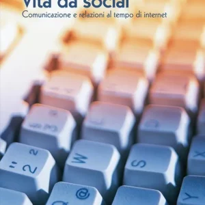 Vita da social. Comunicazione e relazioni al tempo di internet A Buon Prezzo