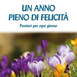 Un anno pieno di felicità. Pensieri per ogni giorno Compra Adesso