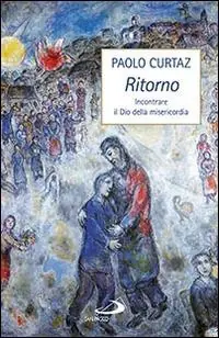 Ritorno. Incontrare il Dio della misericordia Offerta