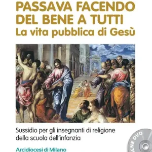 Passava facendo del bene a tutti. La vita pubblica di Gesù. Con DVD Prezzo Basso