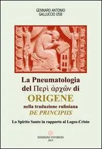 La Pneumatologia del «Perí archón» di Origene nella traduzione rufiniana «De principis». Lo Spirito Santo in rapporto al Logos-Cristo Offerta Limitata