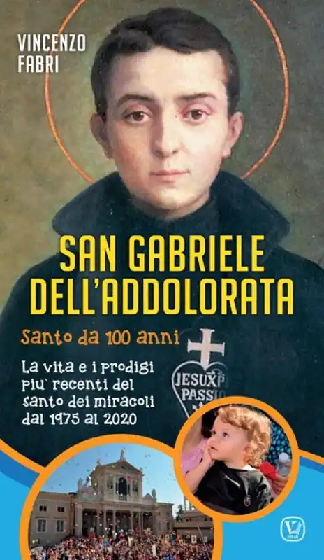Nuovo Arrivo San Gabriele dell‘Addolorata. Santo da 100 anni. La vita e i prodigi più recenti del santo dei miracoli dal 1975 al 2020