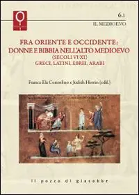 Compra Online Fra Oriente e Occidente donne e Bibbia nell‘alto Medioevo (Secoli VI-XI). Greci, latini, ebrei, arabi
