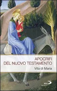 Apocrifi del Nuovo Testamento. Vita di Maria Bestseller