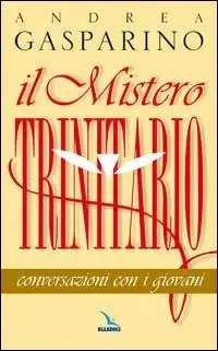 Ultime Pezzi Il mistero trinitario. Conversazioni con i giovani