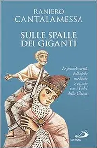 Sulle spalle dei giganti. Le grandi verità della fede meditate e vissute con i padri della Chiesa Prezzo Di Fabbrica