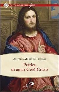 Occasione Imperdibile Pratica di amar Gesù Cristo. Tratta dalle parole di S. Paolo "Caritas patiens est, benigna est?" Epist. I Cor cap. XIII Per utile delle anime che desiderano di...