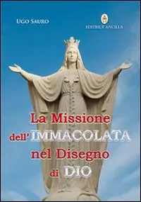 La missione dell‘Immacolata nel disegno di Dio. Maria Vergine ci guida nel cammino verso la Patria Celeste Soddisfatti O Rimborsati
