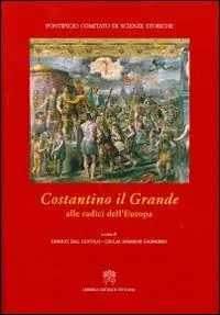 Non Perdere Costantino il Grande. Alle radici dell‘Europa