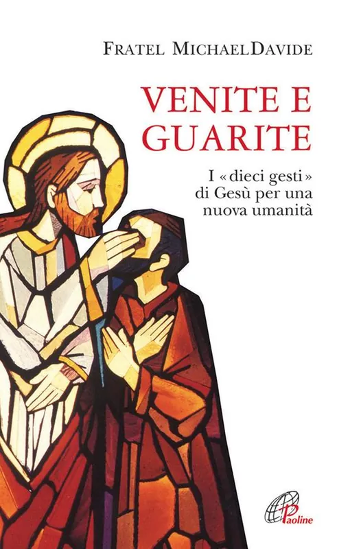 Nuova Collezione Venite e guarite. I «dieci gesti» di Gesù per una nuova umanità