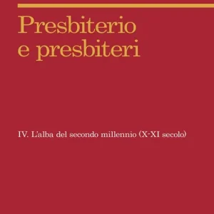Presbiterio e presbiteri. Vol. 4 L‘alba del secondo millennio (X-XII secolo) Spedito Oggi