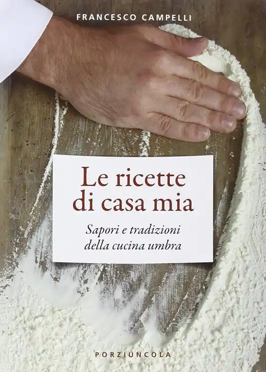 Le ricette di casa mia. Sapori e tradizioni della cucina umbra Di Tendenza