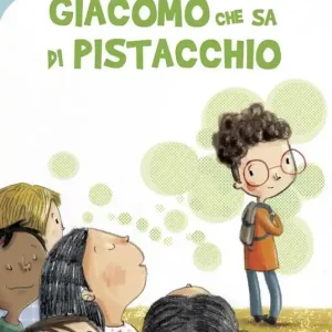 Giacomo che sa di pistacchio. Ediz. illustrata Ultime Pezzi