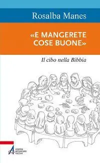 «E mangerete cose buone». Il cibo nella Bibbia Spedito Oggi