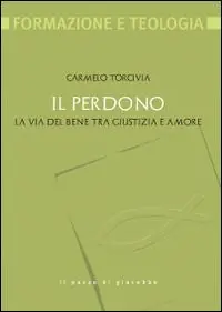 Ultimissimo Modello Il perdono. La via del bene tra giustizia e amore