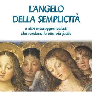 Offerta Lampo L‘ angelo della semplicità e altri messaggeri celesti che rendono la vita più facile