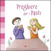 Preghiere per i pasti. Ediz. illustrata Novità