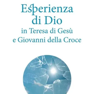 Esperienza di Dio in Teresa di Gesù e Giovanni della Croce Prezzo Ridotto