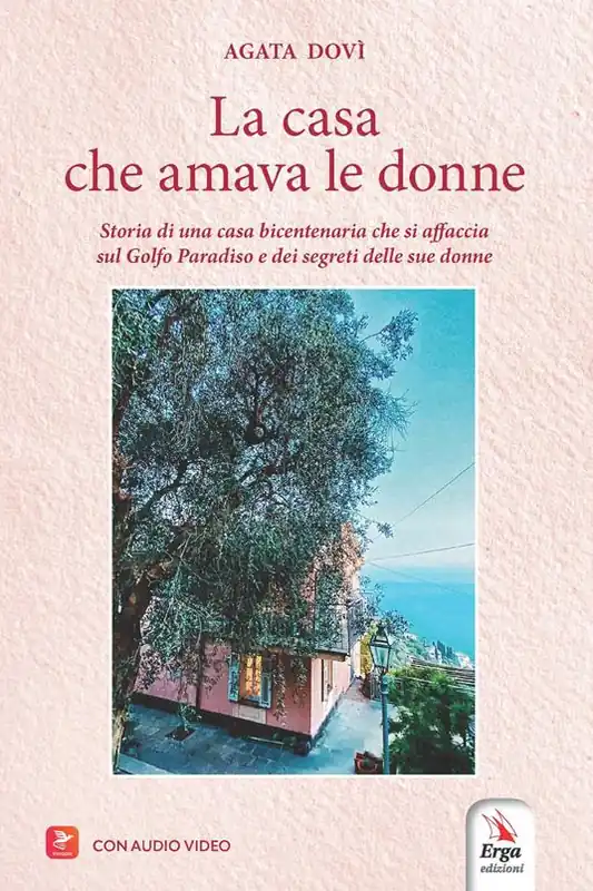 Subito Disponibile La casa che amava le donne. Storia di una casa bicentenaria che si affaccia sul Golfo Paradiso e dei segreti delle sue donne. Con audio video