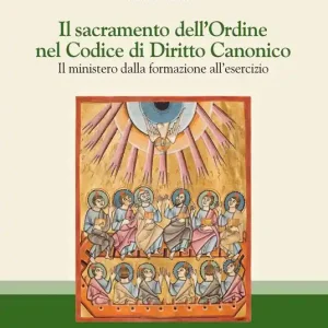 Promozione Il sacramento dell‘Ordine nel Codice di Diritto Canonico. Il ministero dalla formazione all‘esercizio. Nuova ediz.