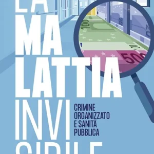 Spedizione Espresso La malattia invisibile. Crimine organizzato e sanità pubblica