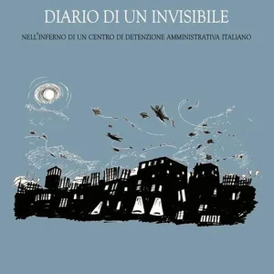 Diario di un invisibile. Nell‘inferno di un centro di detenzione amministrativa italiano Compra Oggi Stesso
