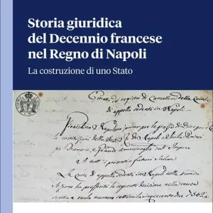 Storia giuridica del Decennio francese nel Regno di Napoli. La costruzione di uno Stato Non Perdere
