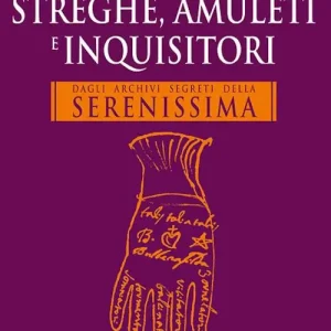 Ultimissimo Modello Processi e storie di streghe, amuleti e inquisitori. Dagli archivi segreti della Serenissima