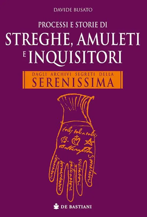 Ultimissimo Modello Processi e storie di streghe, amuleti e inquisitori. Dagli archivi segreti della Serenissima