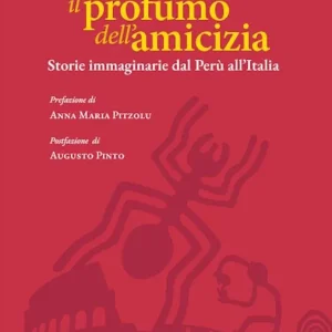 Nuova Collezione Il profumo dell‘amicizia. Storie immaginarie dal Perù all‘Italia