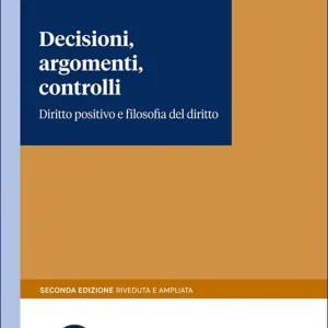 A Buon Prezzo Decisioni, argomenti, controlli. Diritto positivo e filosofia del diritto