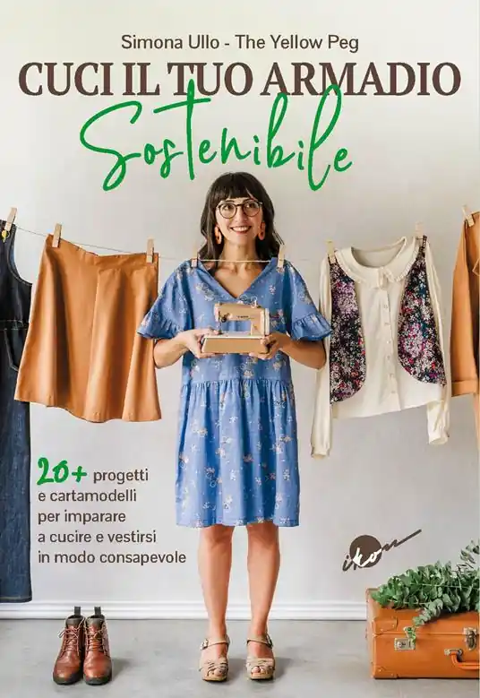 Must-Have Cuci il tuo armadio sostenibile. Con 20 progetti e cartamodelli per imparare a cucire e vestirsi in modo consapevole