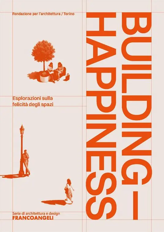 Building Happiness. Esplorazioni sulla felicità degli spazi Nuova Collezione