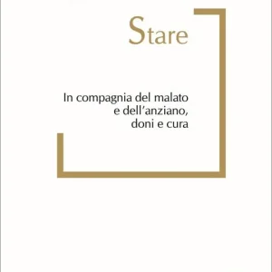 Spedito Oggi Stare. In compagnia del malato e dell’anziano, doni e cura