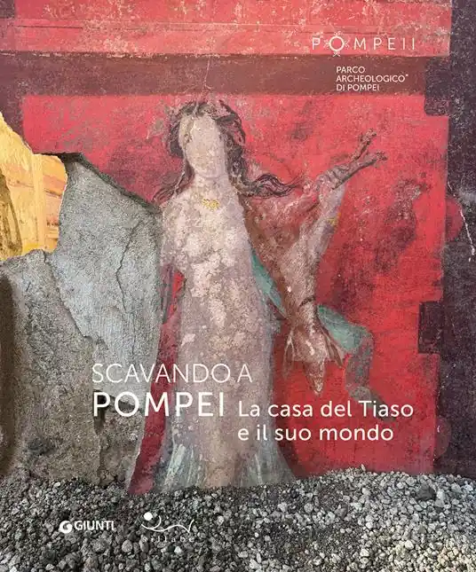 Ultime Pezzi Scavando a Pompei. La casa del Tiaso e il suo mondo