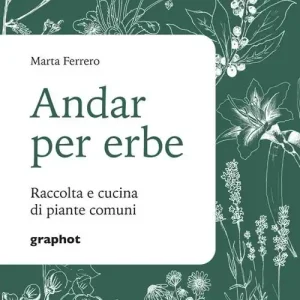 Andar per erbe. Raccolta e cucina di piante comuni. Nuova ediz. Scelto Dai Clienti
