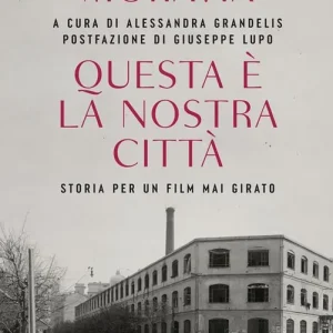 Prezzo Basso Questa è la nostra città. Storia per un film mai girato