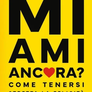 Mi ami ancora? Come tenersi stretta la felicità nelle relazioni a lungo termine Occasione