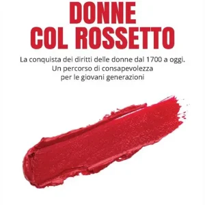 Acquista Ora Donne col rossetto. La conquista dei diritti delle donne dal 1700 a oggi. Un percorso di consapevolezza per le giovani generazioni