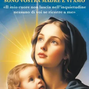 Più Venduto Sono vostra madre e vi amo. «Il mio cuore non lascia nell‘inquietudine nessuno di voi se ricorre a me»