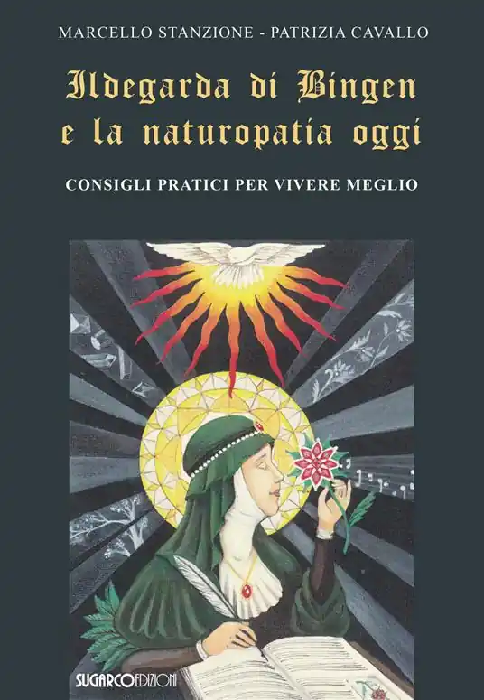 Ildegarda di Bingen e la naturopatia oggi. Consigli pratici per vivere meglio Non Perdere