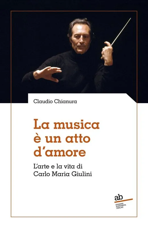 La musica è un atto d‘amore. L‘arte e la vita di Carlo Maria Giulini Miglior Prezzo